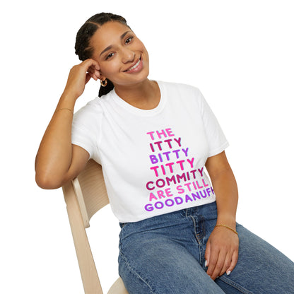 The Itty Bitty Titty Commity are still GoodaNuff Unisex Softstyle T-Shirt