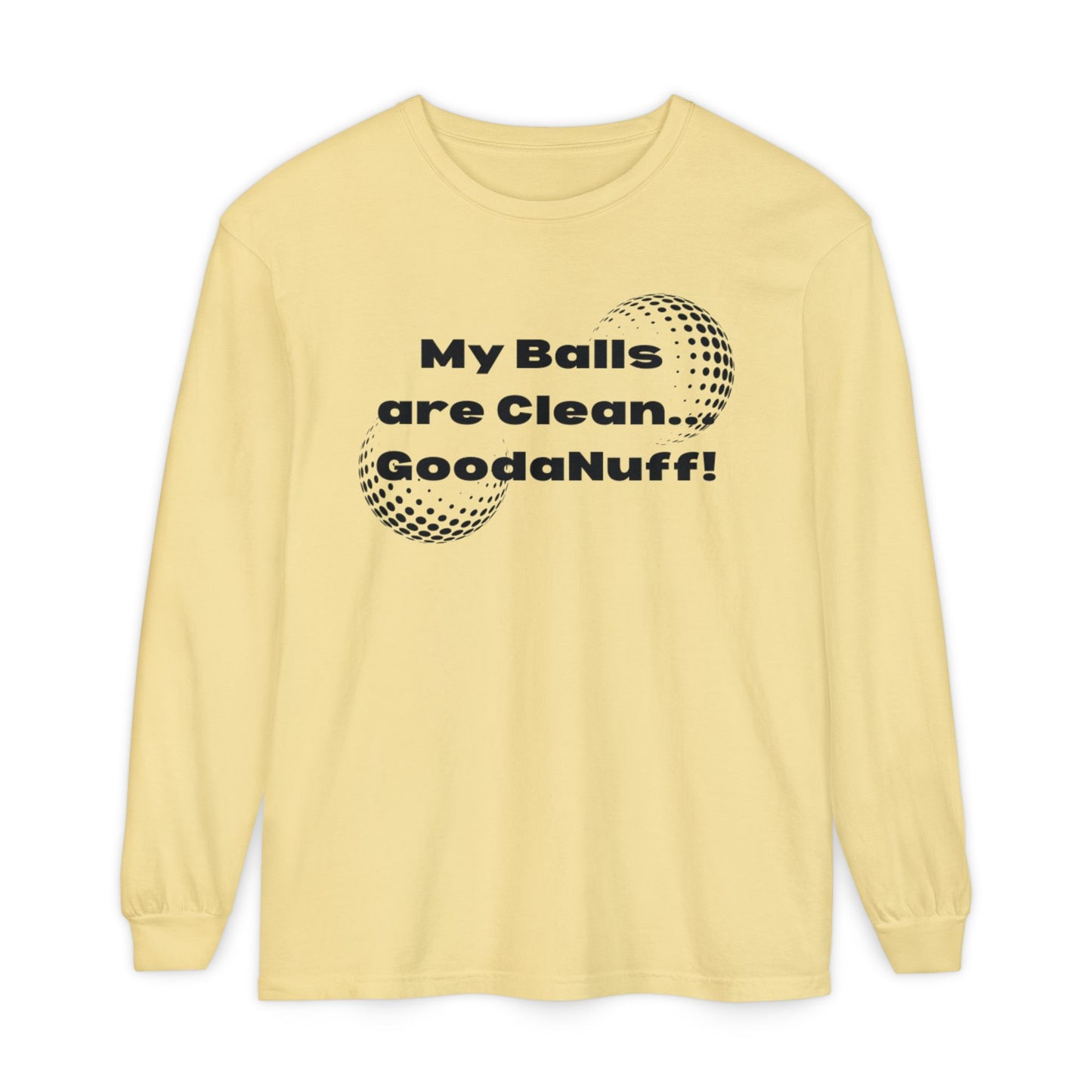 My Balls are Clean...GoodaNuff Unisex Long Sleeve Tee