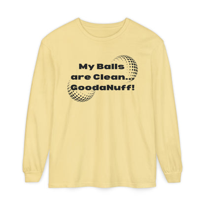 My Balls are Clean...GoodaNuff Unisex Long Sleeve Tee