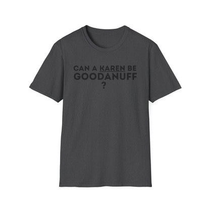 Can a Karen be GoodaNuff? Nope. Unisex Softstyle T-Shirt