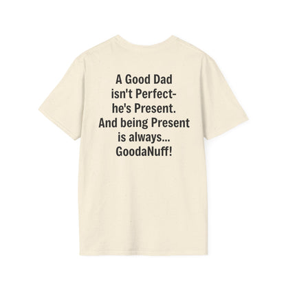 A good Dad isn't Perfect- he's Present. And being Present is always...GoodaNuff. Unisex Softstyle T-Shirt