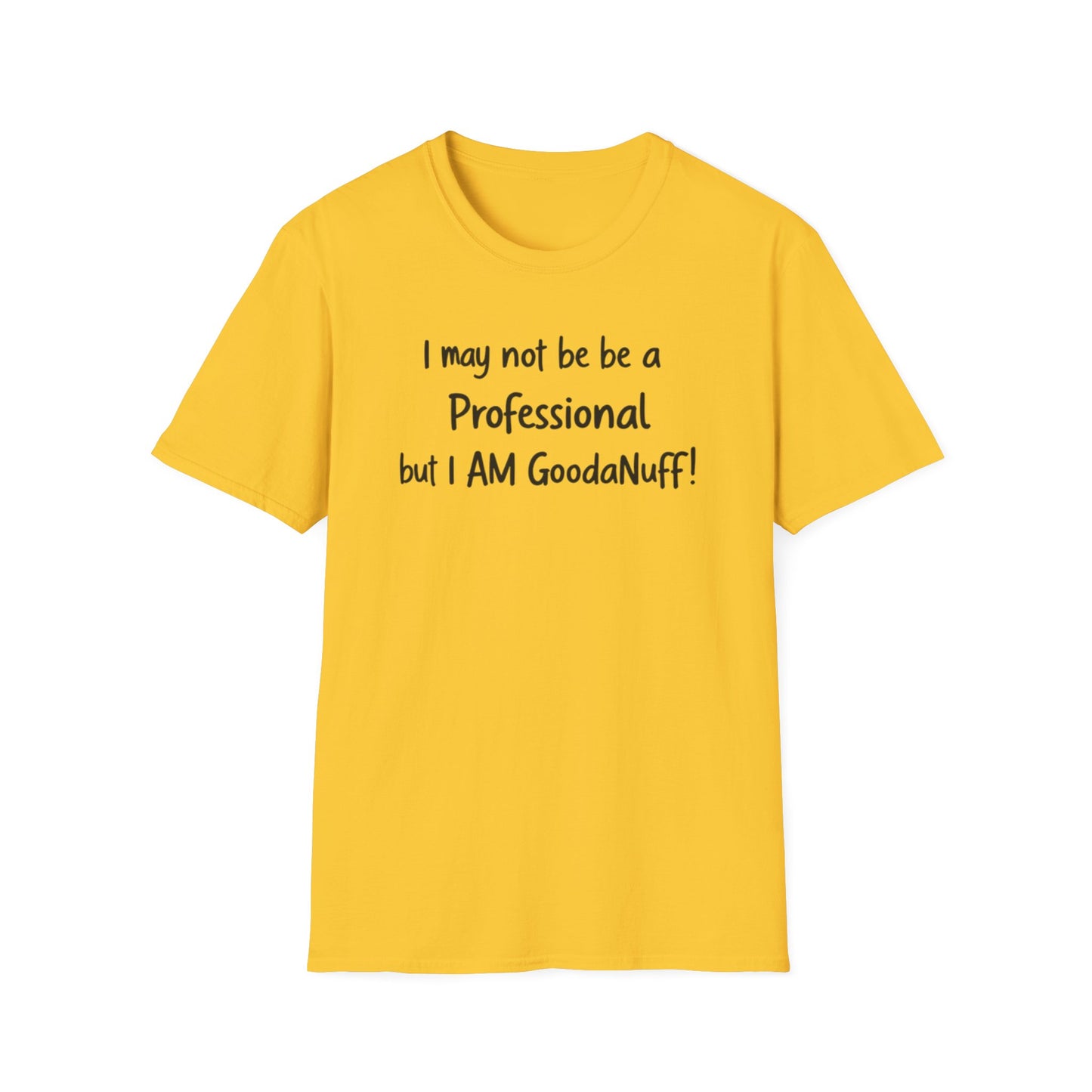 I may not be a Professional but I AM GoodaNuff Unisex Softstyle T-Shirt