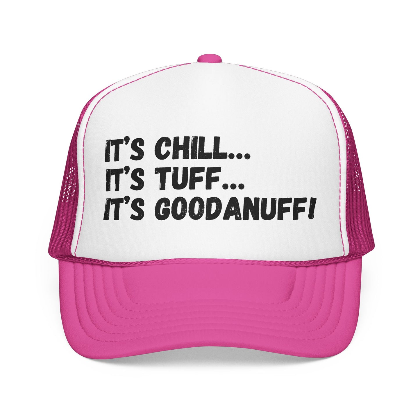 It's Chill...It's Tuff...It's GoodaNuff Trucker Hat