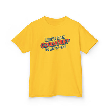 Life's Been GoodaNuff to me so Far! Unisex Youth T-Shirt