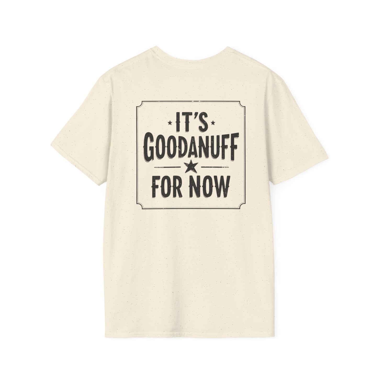 It's GoodaNuff for Now Unisex Softstyle T-Shirt