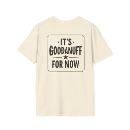It's GoodaNuff for Now Unisex Softstyle T-Shirt