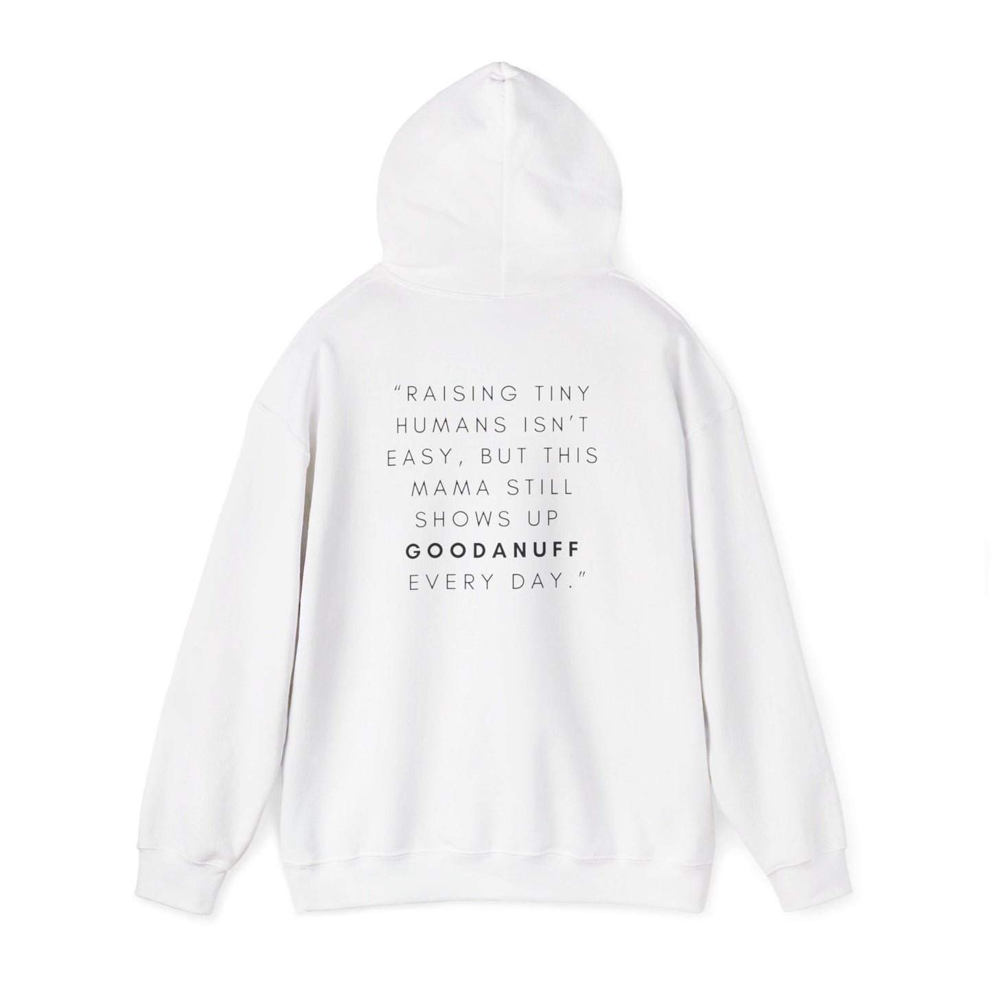 Raising tiny humans isn’t easy, but this mama still shows up GoodaNuff every day Unisex Hoodie