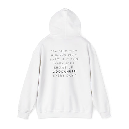 Raising tiny humans isn’t easy, but this mama still shows up GoodaNuff every day Unisex Hoodie