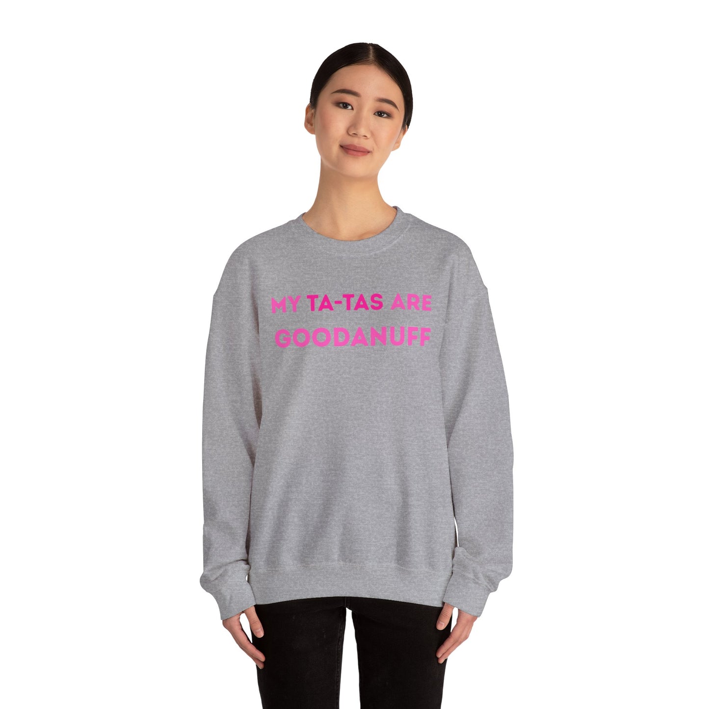 My Ta-Tas are GoodaNuff Unisex Crewneck