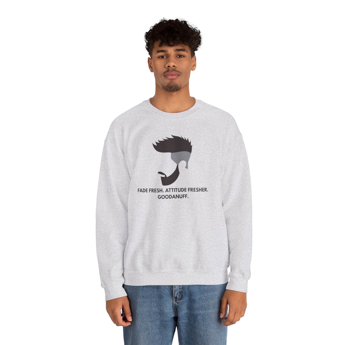 Fade Fresh. Attitude Fresher. GoodaNuff Unisex Crewneck