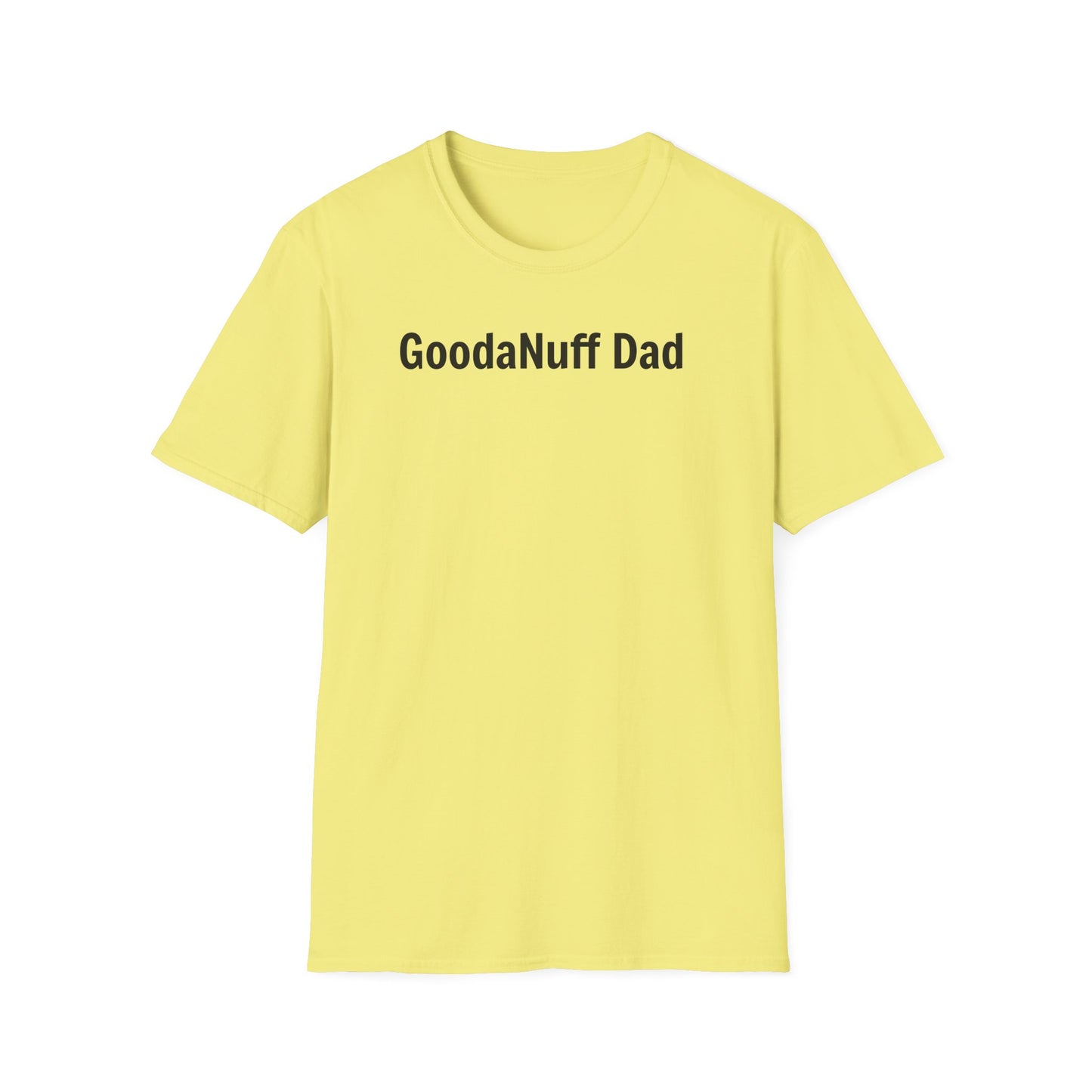 A good Dad isn't Perfect- he's Present. And being Present is always...GoodaNuff. Unisex Softstyle T-Shirt