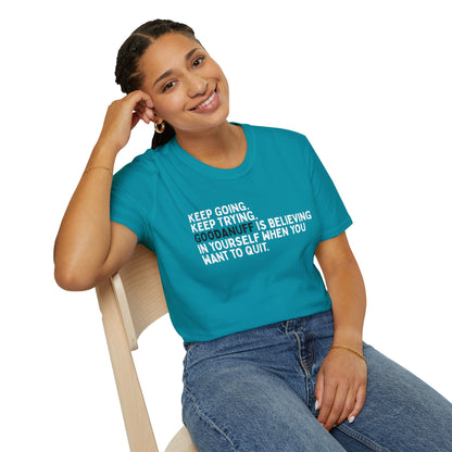 Keep Going. Keep Trying. GoodaNuff is believing in yourself when you want to quit Unisex Softstyle T-Shirt