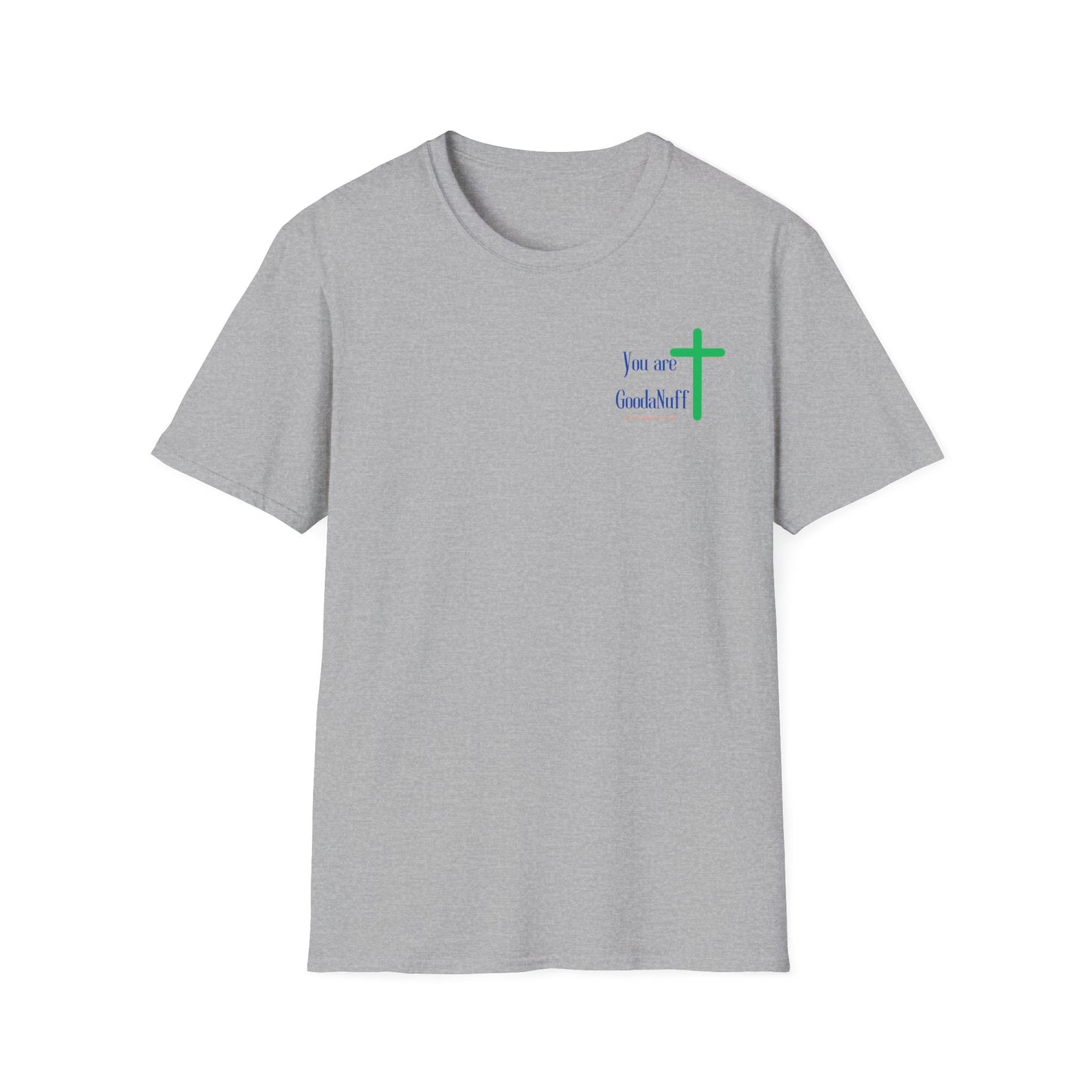 You are GoodaNuff Unisex Softstyle T-Shirt