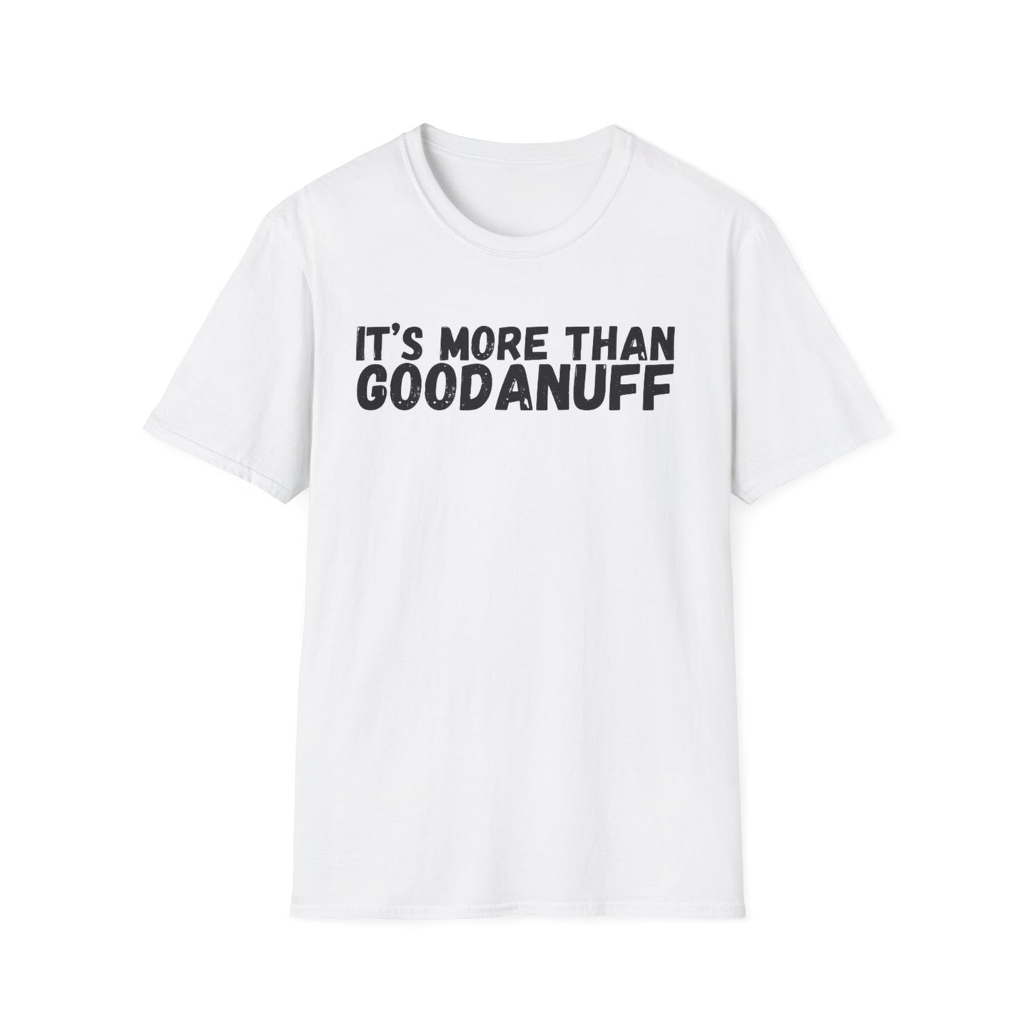It's more than GoodaNuff Unisex Softstyle T-Shirt