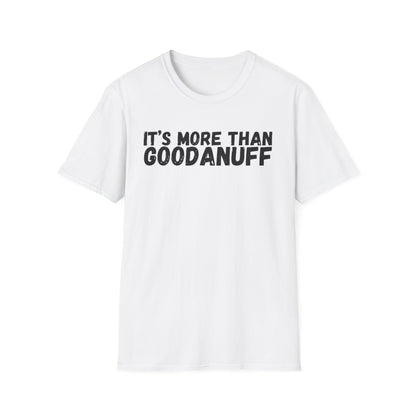 It's more than GoodaNuff Unisex Softstyle T-Shirt