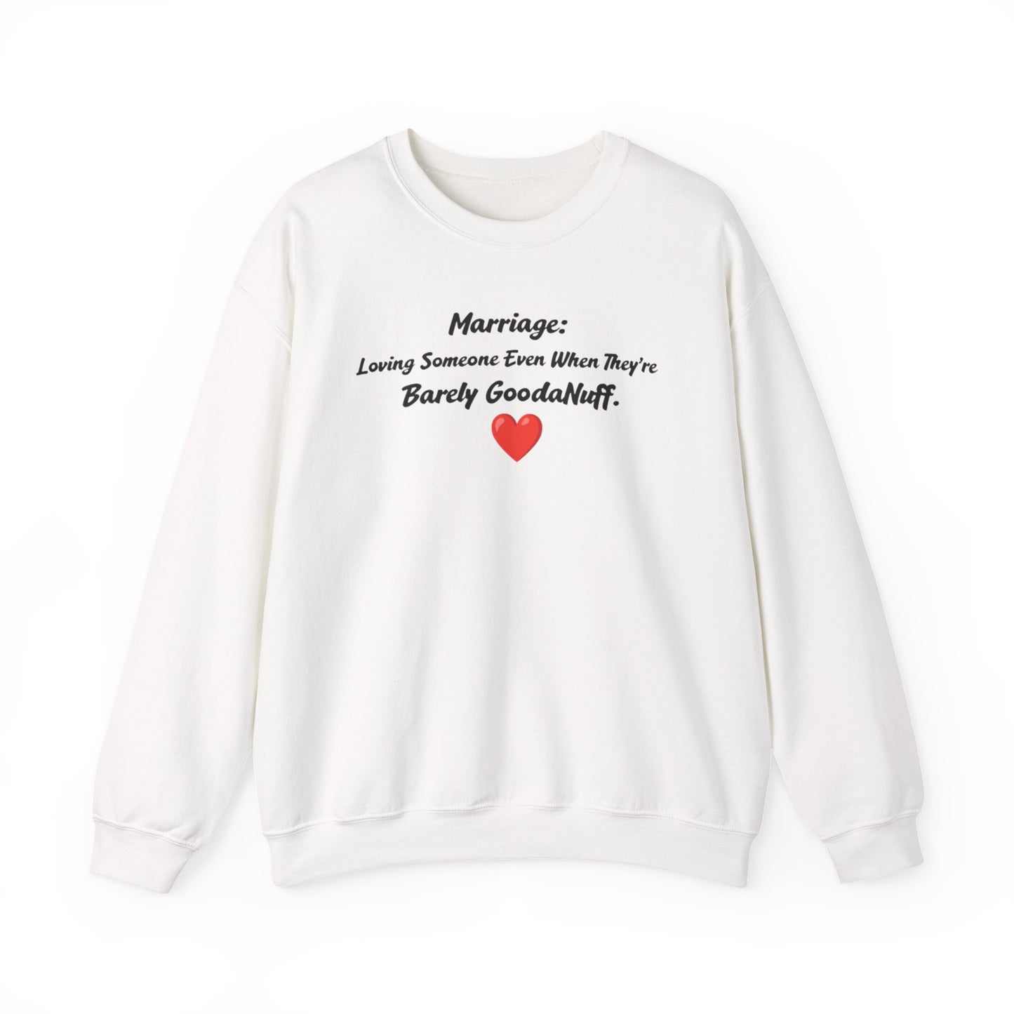 Marriage: Loving Someone Even When They're Barely GoodaNuff Unisex Crewneck