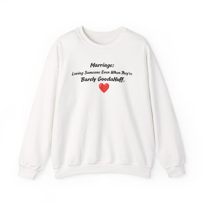 Marriage: Loving Someone Even When They're Barely GoodaNuff Unisex Crewneck