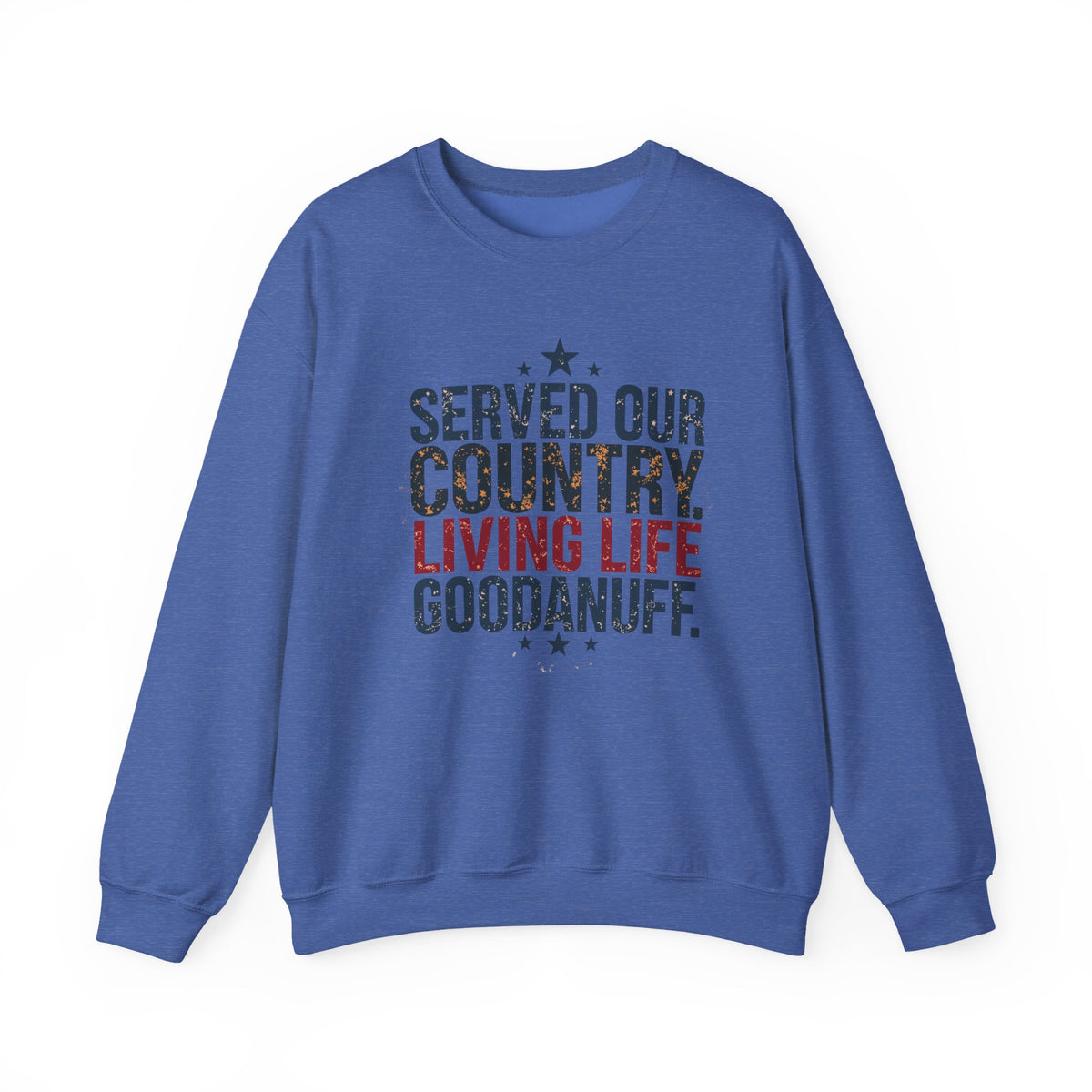Served Our Country. Living Life GoodaNuff. Unisex Crewneck