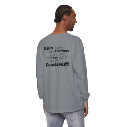 Kids don't need Perfect- they just need You and you're GoodaNuff Unisex Long Sleeve Tee