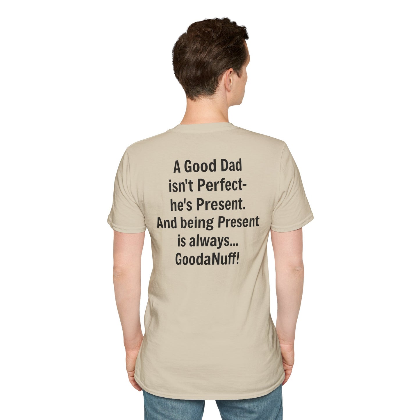 A good Dad isn't Perfect- he's Present. And being Present is always...GoodaNuff. Unisex Softstyle T-Shirt