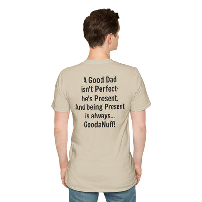 A good Dad isn't Perfect- he's Present. And being Present is always...GoodaNuff. Unisex Softstyle T-Shirt