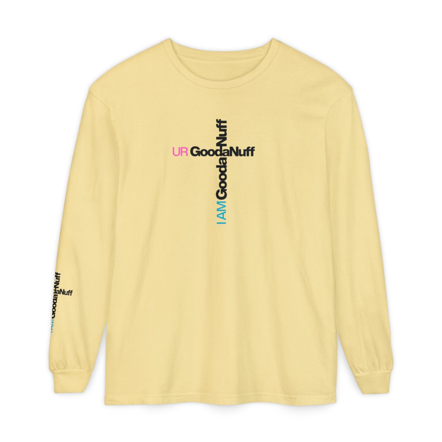 I Am GoodaNuff. UR GoodaNuff Unisex Long Sleeve Tee