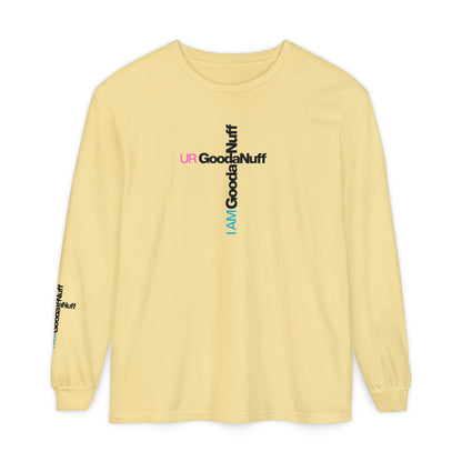 I Am GoodaNuff. UR GoodaNuff Unisex Long Sleeve Tee