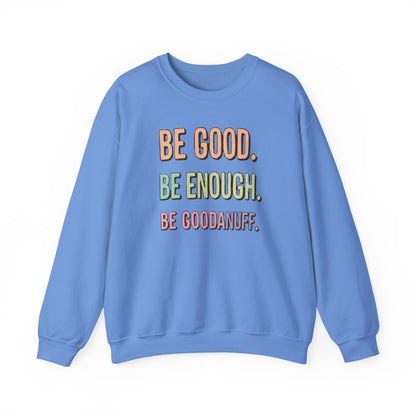 Be Good. Be Enough. Be GoodaNuff Unisex Crewneck