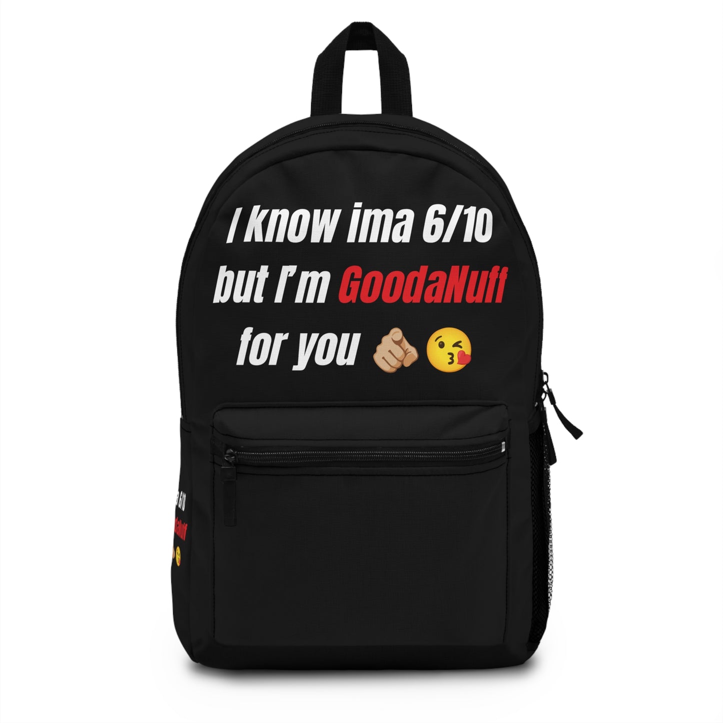I Know Ima 6/10 But I'm GoodaNuff For You Backpack