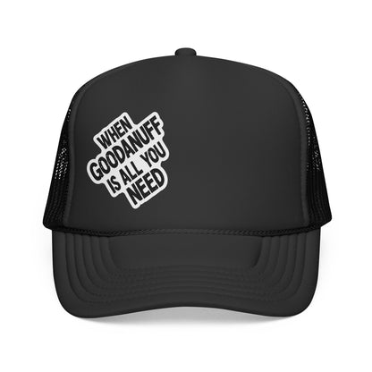 When GoodaNuff is all you Need Trucker Hat