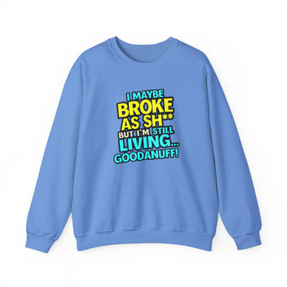 I maybe Broke as Sh** But I'm still Living GoodaNuff Unisex Crewneck