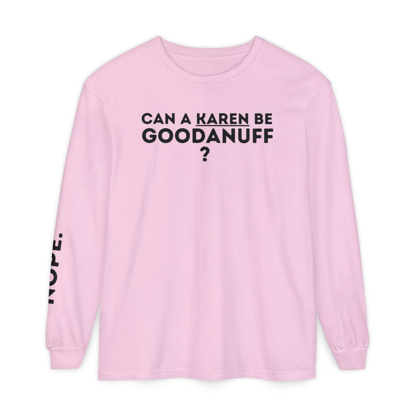 Can a Karen be GoodaNuff? Nope. Unisex Long Sleeve Tee