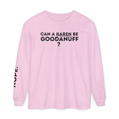 Can a Karen be GoodaNuff? Nope. Unisex Long Sleeve Tee