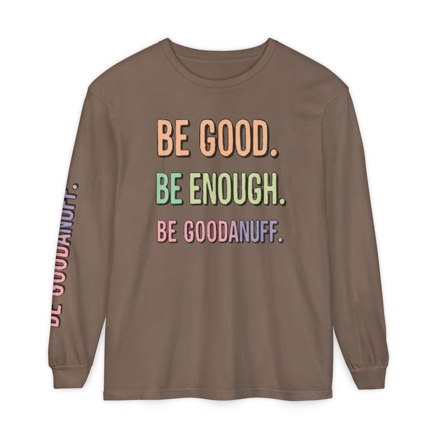 Be Good. Be Enough. Be GoodaNuff Unisex Long Sleeve Tee
