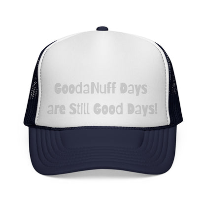 GoodaNuff Days are still Good Days! Trucker Hat
