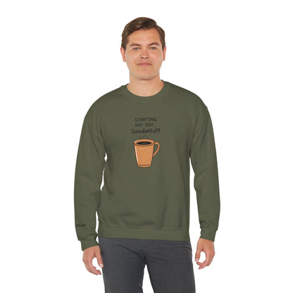 Starting my day...GoodaNuff Unisex Crewneck