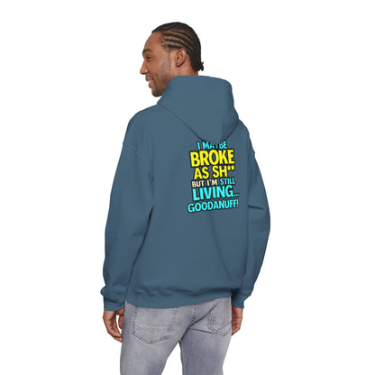 I maybe Broke as Sh** but I'm Still Living...GoodaNuff Unisex Hoodie
