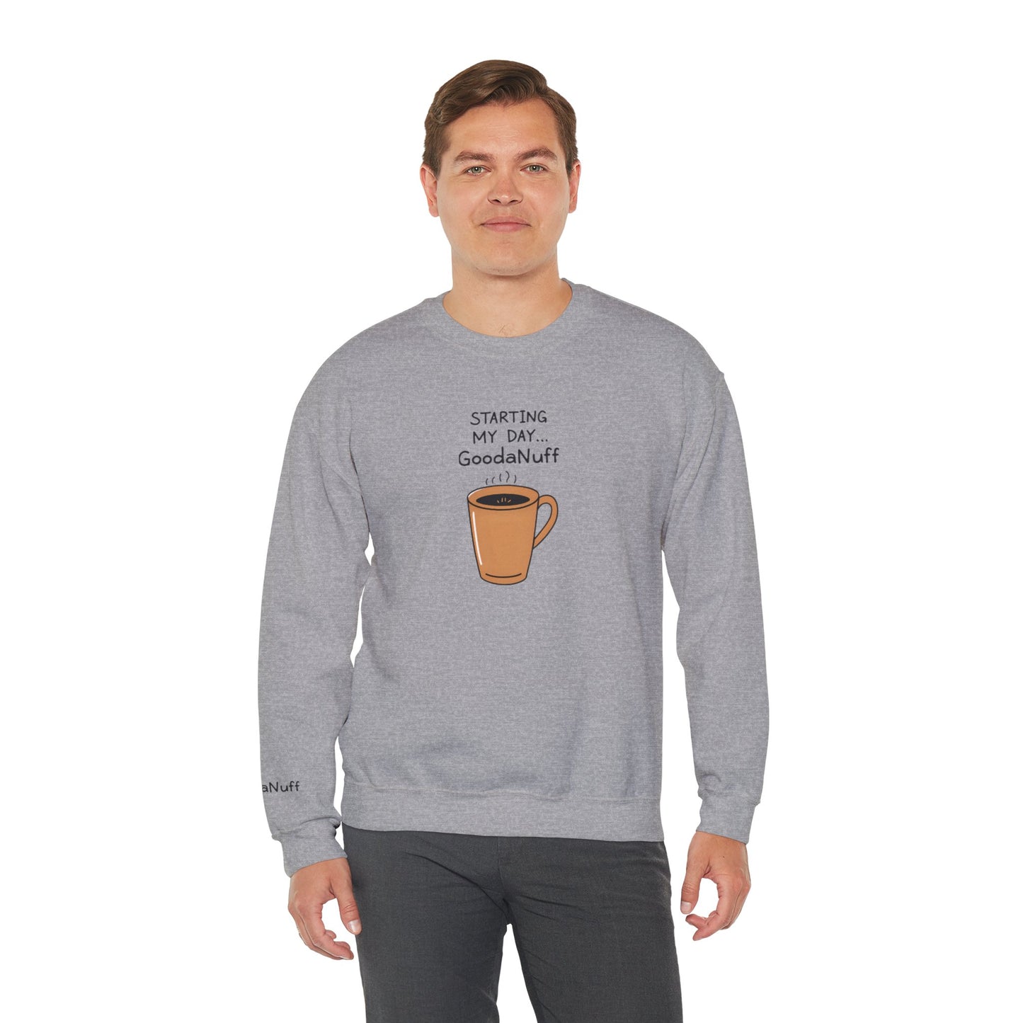 Starting my day...GoodaNuff Unisex Crewneck