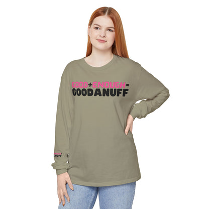 Good+Enough=GoodaNuff Unisex Long Sleeve Tee