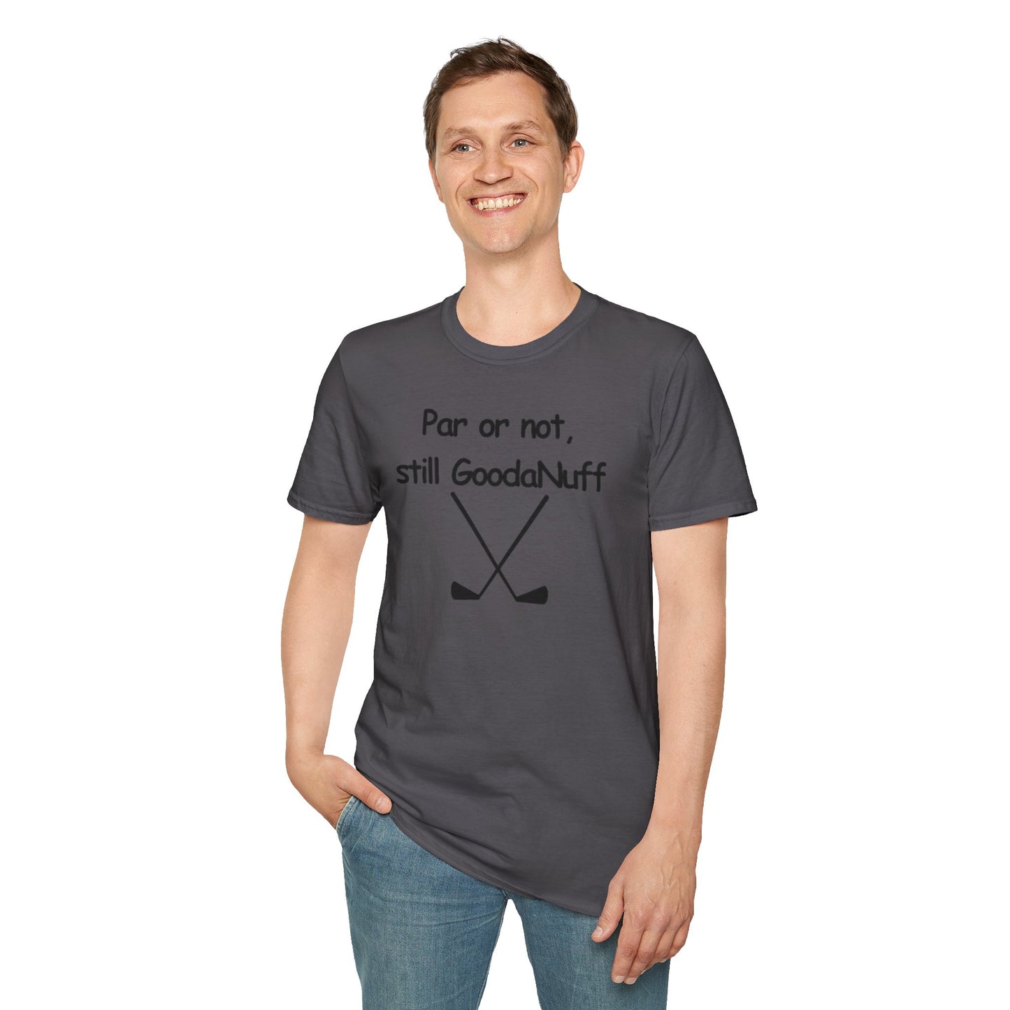 Par or Not, Still GoodaNuff Unisex Softstlyle T-Shirt