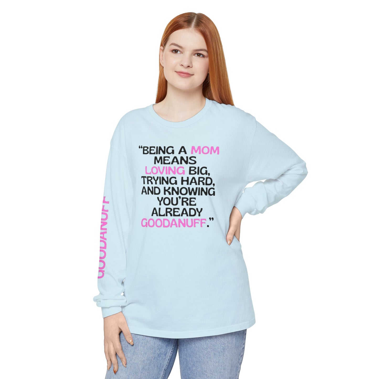 Being a Mom means Loving Big, trying hard, and knowing You're GoodaNuff already! Unisex Long Sleeve Tee