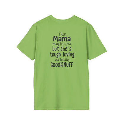 This Mama maybe Tired but she's Tough, Loving and Totally GoodaNuff Unisex Softstyle T-Shirt