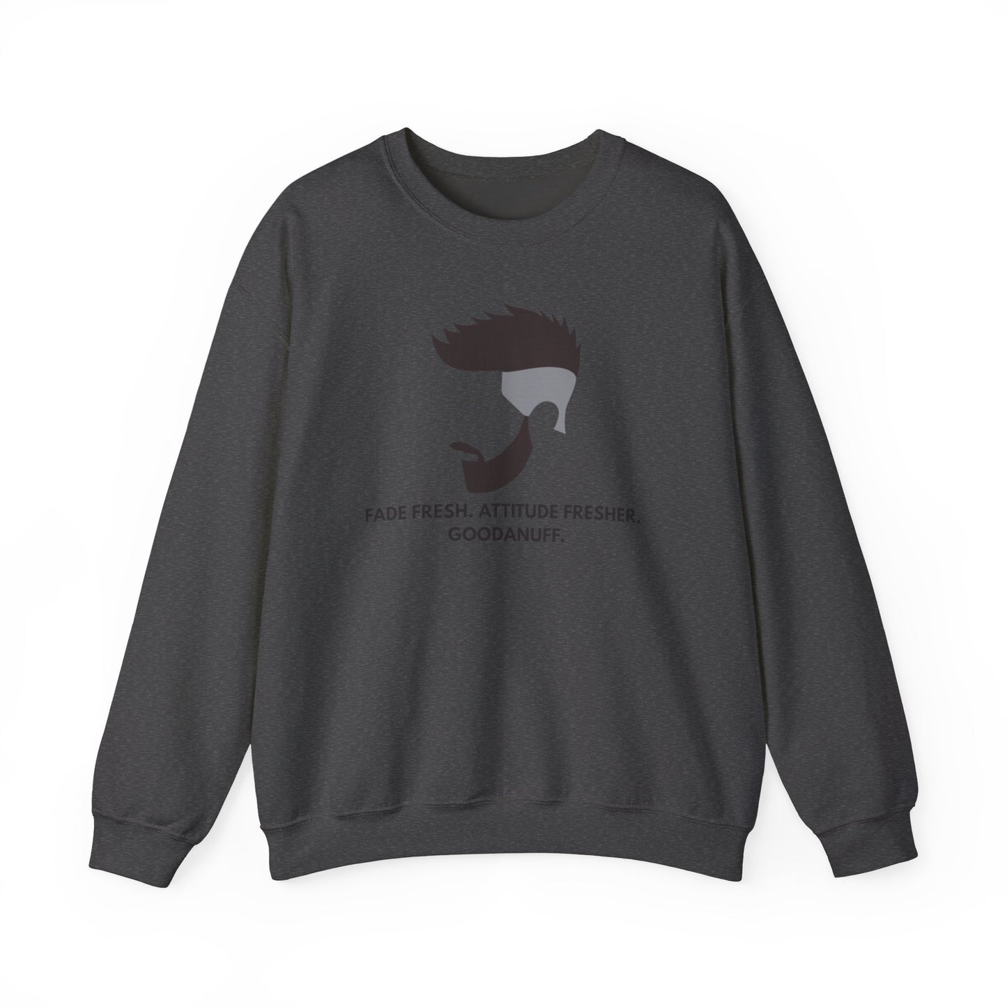 Fade Fresh. Attitude Fresher. GoodaNuff Unisex Crewneck