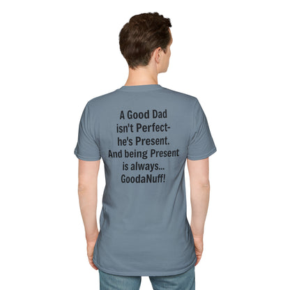 A good Dad isn't Perfect- he's Present. And being Present is always...GoodaNuff. Unisex Softstyle T-Shirt