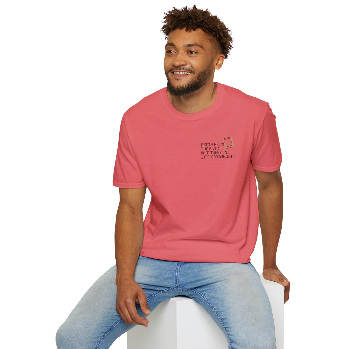 Fresh from the river...if it turns on...It's GoodaNuff Unisex Softstyle T-Shirt