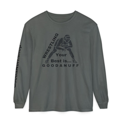 Wrestling Your Best is...GoodaNuff Unisex Long Sleeve Tee