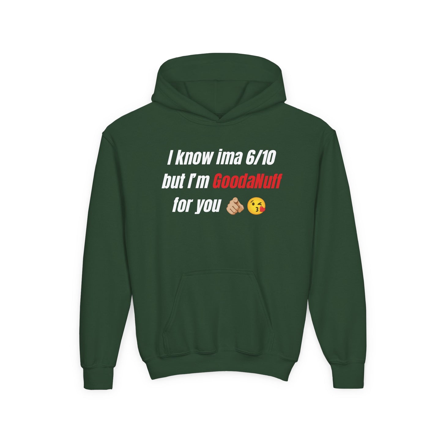 I know ima 6/10 but I’m GoodaNuff for you Unisex Youth Hoodie