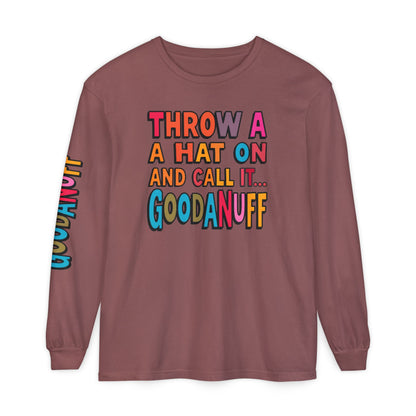 Throw a Hat on and Call it...GoodaNuff Unisex Long Sleeve Tee