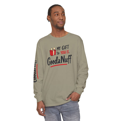 My Gift to you is...GoodaNuff Unisex Long Sleeve Tee