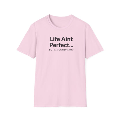 Life Ain't Perfect but It's...GoodaNuff Unisex Softstyle T-Shirt